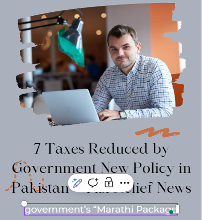 7 Taxes Reduced by Government New Policy in Pakistan