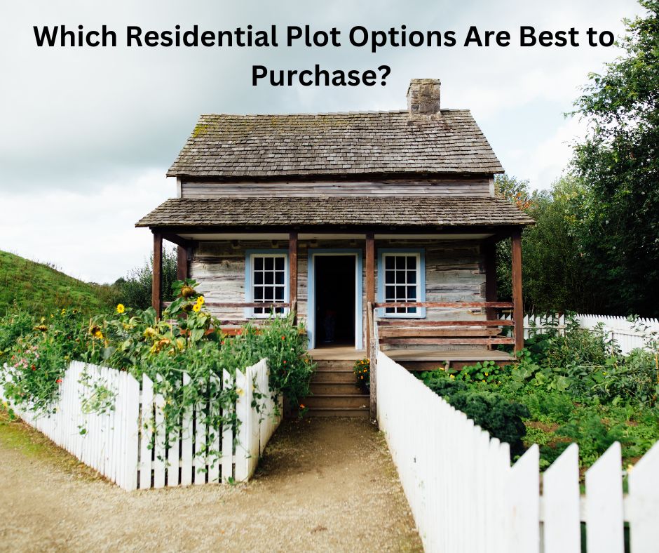 Which Residential Plot Options Are Best to Purchase